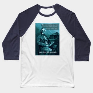 Hans Christian Andersen portrait and quote:  “The good and the beautiful is not forgotten; it lives in legend and in song." Baseball T-Shirt